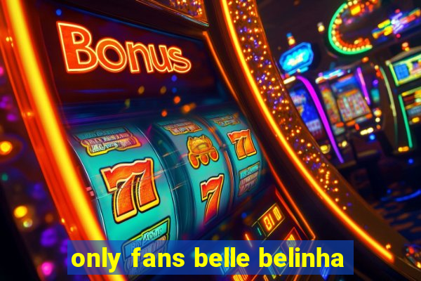 only fans belle belinha